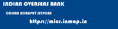 INDIAN OVERSEAS BANK  ODISHA KORAPUT JEYPORE   micr code